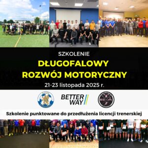 Długofalowy Rozwój Motoryczny w Piłce Nożnej (Online+Zjazd Warsztatowy) 21-23.11.2025 Brześć Kujawski