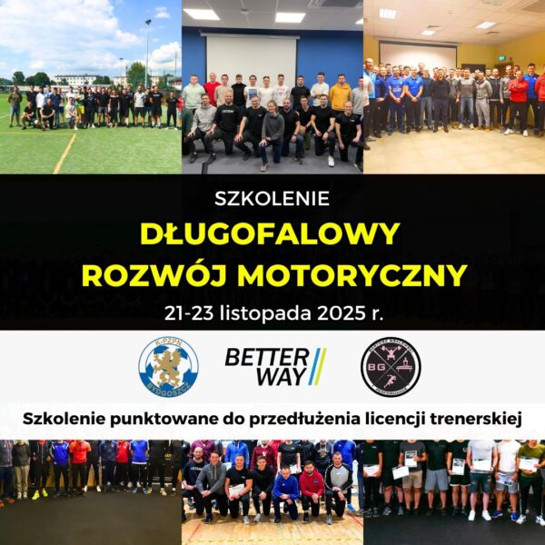 Długofalowy Rozwój Motoryczny w Piłce Nożnej (Online+Zjazd Warsztatowy) 21-23.11.2025 Brześć Kujawski